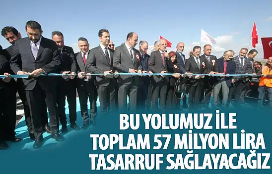 Uraloğlu: Bu yolumuz ile toplam 57 milyon lira tasarruf sağlayacağız!