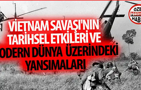 Vietnam Savaşı'nın Tarihsel Etkileri ve Modern Dünya Üzerindeki Yansımaları