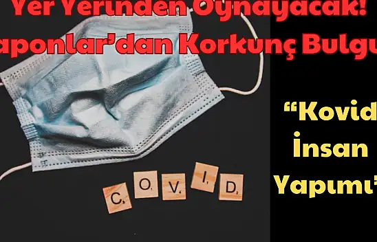 Yer Yerinden Oynayacak: Japonlar'dan Korkunç Bulgu! 'Kovid İnsan Yapımı!'