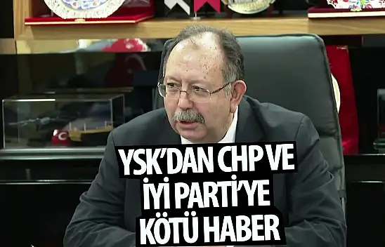 YSK'dan CHP ve İYİ Parti'ye  kötü haber!