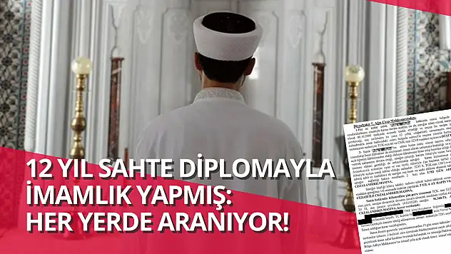 12 yıl sahte diplomayla imamlık yapmış: Her yerde aranıyor!