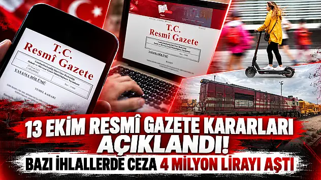 13 Ekim Resmî Gazete kararları açıklandı! Bazı ihlallerde ceza 4 milyon lirayı aştı