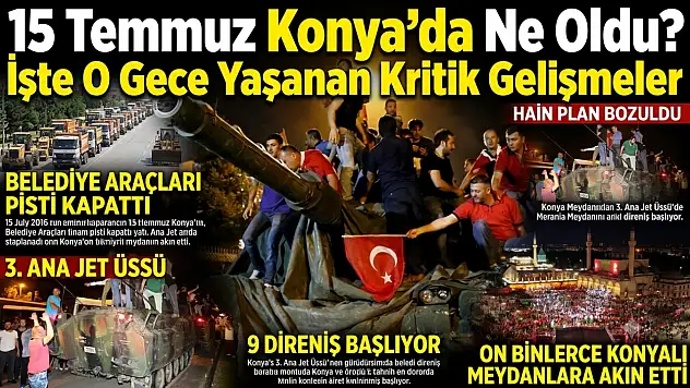 15 Temmuz Konya'da ne oldu? İşte o gece yaşanan kritik gelişmeler