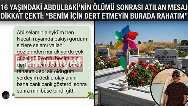 16 yaşındaki Abdulbaki'nin ölümü sonrası atılan mesaj dikkat çekti: 'Benim için dert etmeyin burada rahatım'