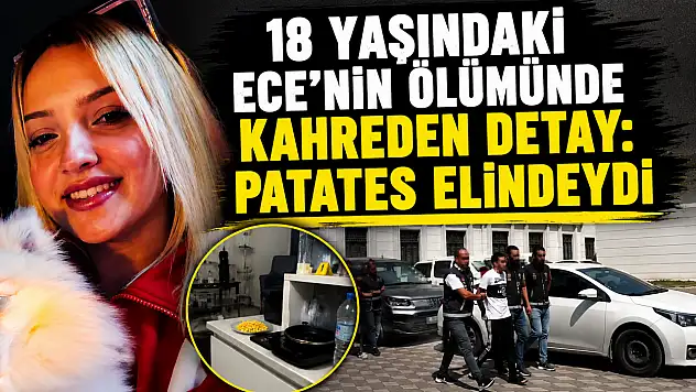 18 yaşındaki Ece'nin ölümünde kahreden detay