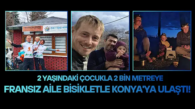 2 yaşındaki çocukla 2 bin metreye: Fransız aile bisikletle Konya'ya ulaştı!