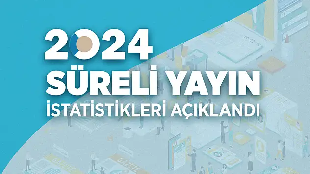 2024 Yılı Süreli Yayın İstatistikleri açıklandı