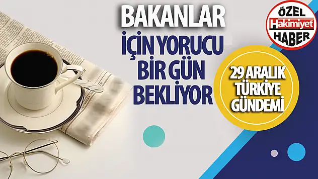 29 Aralık 2023 Türkiye Gündemi: Bakanlar Hareketli Bir Gün Geçirecek