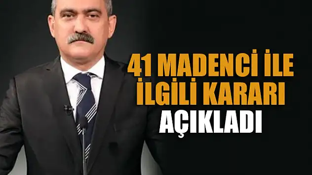41 madenci ile ilgili kararı açıkladı