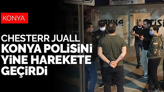 Amerikalı Chesterr Juall Konya polisini yine harekete geçirdi