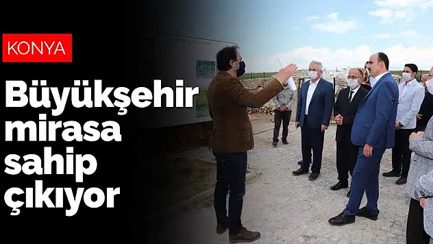 Konya Büyükşehir 1071'den itibaren inşa edilen tüm mirasa sahip çıkıyor