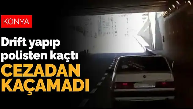 Konya'da drift yapıp polisten kaçan şahıs cezadan kaçamadı