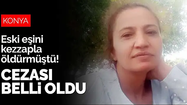 Konya'dan Alanya'ya giderek eski eşini kezzapla öldürmüştü! Cezası belli oldu