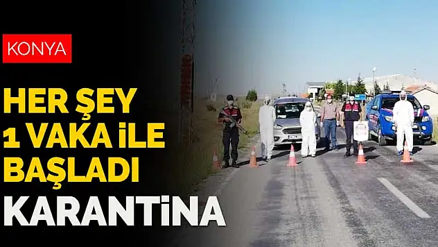 Konya'da bir karantina daha! Her şey 1 vaka ile başladı