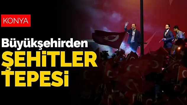 Konya Büyükşehir Belediyesi'nden Şehitler Tepesi filmi