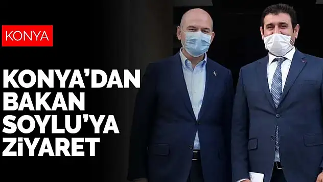 Konya'dan İçişleri Bakanı Süleyman Soylu'ya ziyaret