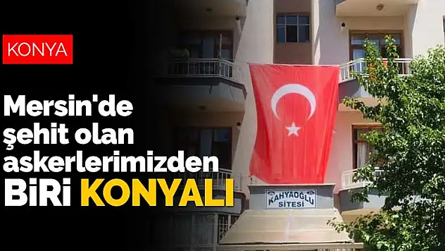 Mersin'deki kazada şehitlerimizin kimlikleri belli oldu! Biri Konyalı