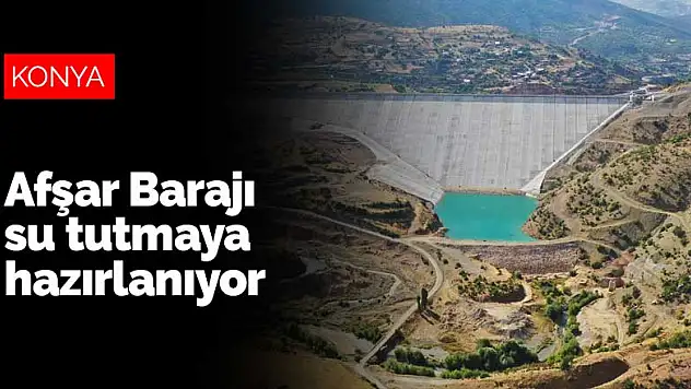 Konya'da KOP kapsamında inşa edilen Afşar Barajı su tutmaya hazırlanıyor