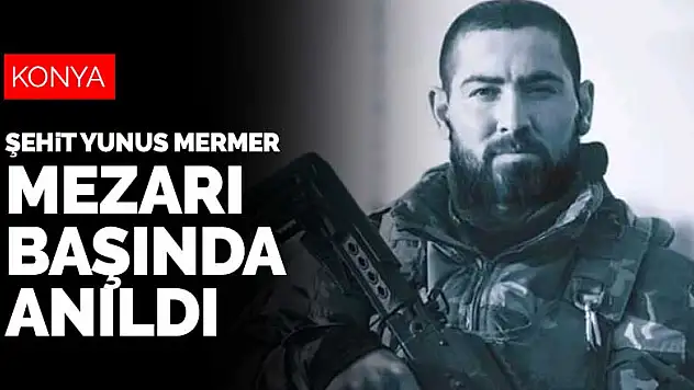 Konyalı şehit Yunus Mermer mezarı başında anıldı