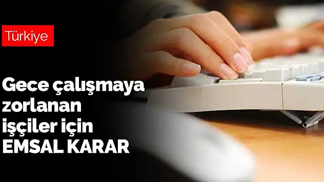 Sürekli gece vardiyasına zorlanan işçiler için Yargıtay'dan emsal karar