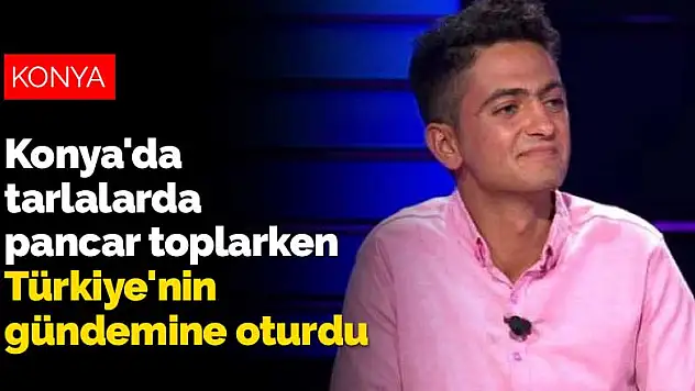 Konya'da tarlalarda pancar toplarken Türkiye'nin gündemine oturdu