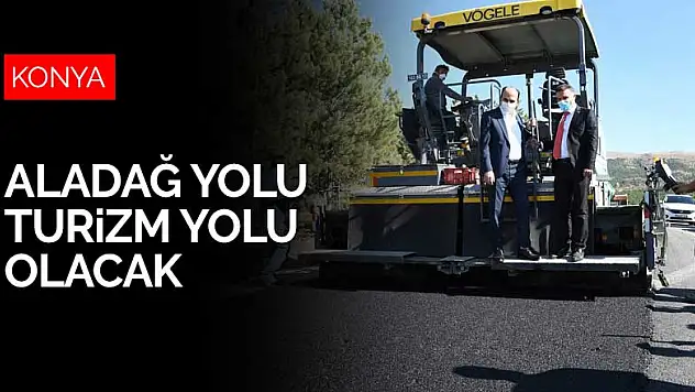 Konya'nın kayak merkezi Aladağ'a giden yol turizm yolu olacak