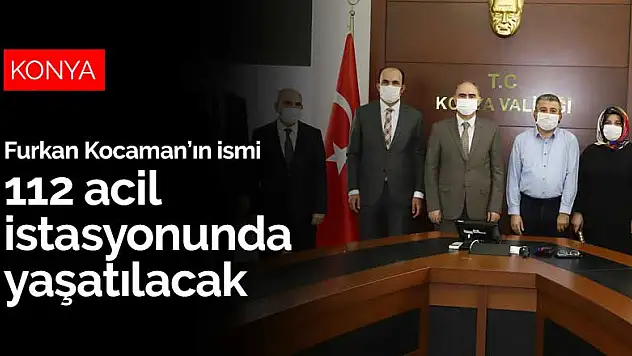 Polonya'da saldırı sonucu şehit olan Furkan Kocaman'ın ismi Konya'da 112 acil istasyonunda yaşatılacak