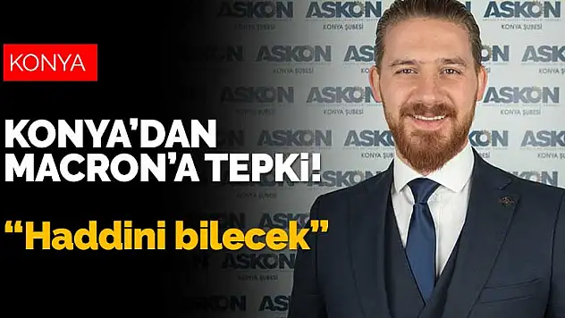 ASKON Konya'dan Macron'a tepki! 'Haddini bilecek'