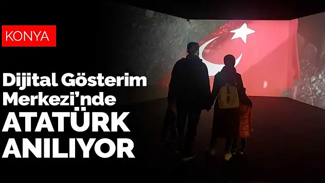 Konya Dijital Gösterim Merkezi'nde Atatürk anılıyor
