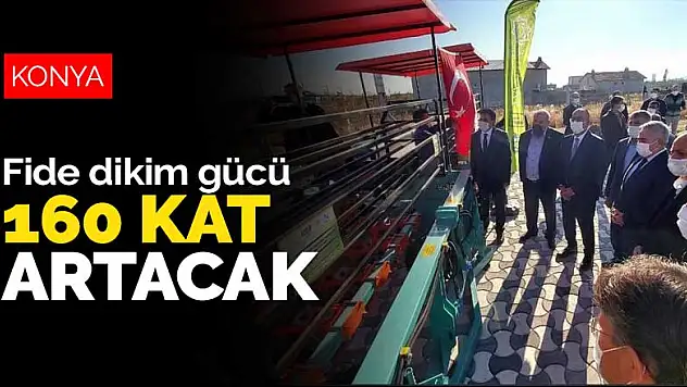 Konya'da günlük 2 bin adet olan fide dikim gücü 160 kat artacak