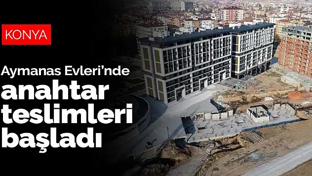 Konya Aymanas Evleri'nde anahtar teslimleri başladı