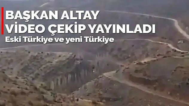 Başkan Altay video çekip paylaştı! Eski Türkiye ve yeni Türkiye