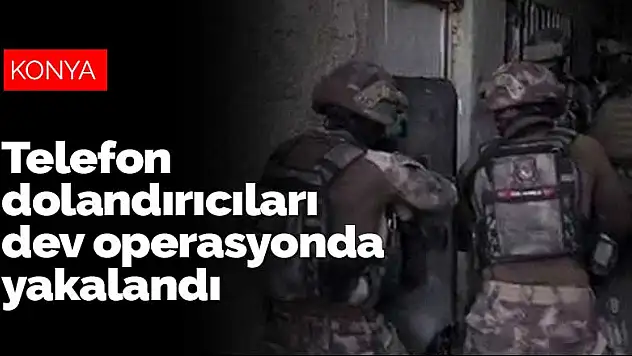 Konya'da telefon dolandırıcılığı yaptılar, Şanlıurfa'daki dev operasyonda yakalandılar