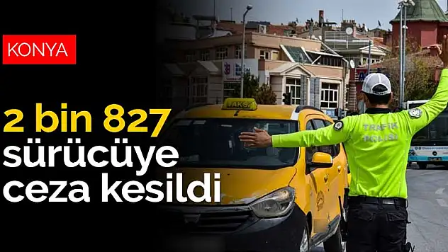 Konya'daki trafik denetimlerinde 2 bin 827 sürücüye ceza kesildi