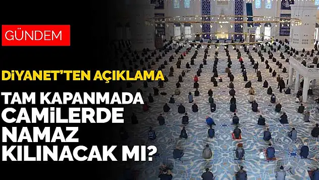 Diyanet'ten tam kapanmada cuma ve vakit namazı açıklaması