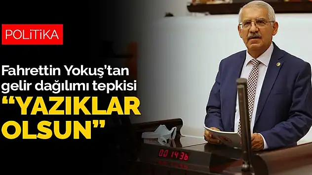 İYİ Parti Konya Milletvekili Yokuş'tan gelir dağılımı tepkisi