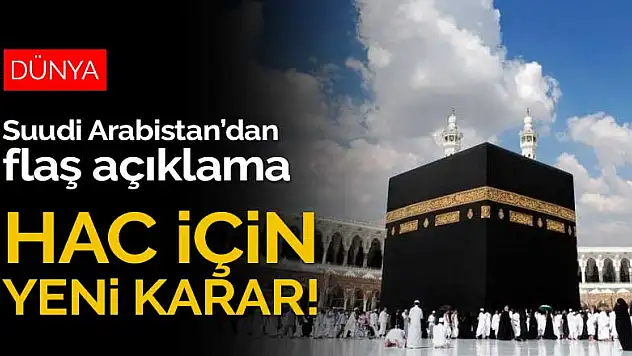 Suudi Arabistan'dan flaş hac açıklaması!