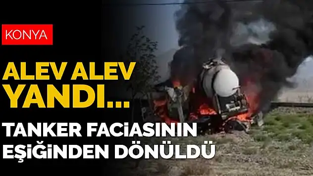 Konya'da facianın eşiğinden dönüldü! Tekeri kilitlenen akaryakıt tankeri alev alev yandı