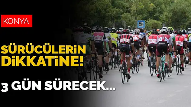 Sürücülerin dikkatine! 3 gün sürecek şampiyona nedeniyle Konya'da bazı yollar trafiğe kapatılacak