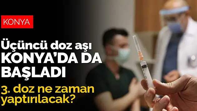 Üçüncü doz aşı uygulaması Konya'da da başladı