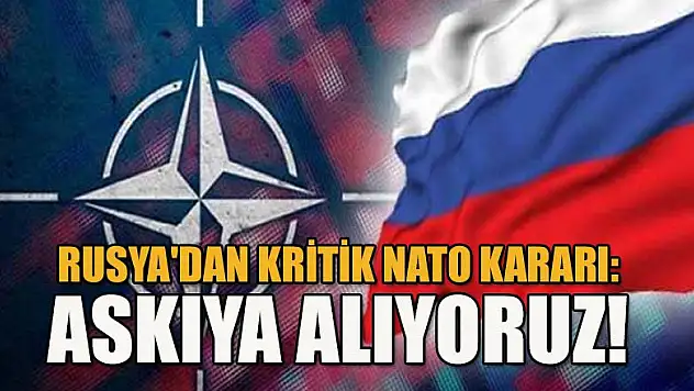 Rusya'dan kritik NATO kararı : Askıya alıyoruz!