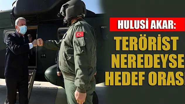 Bakan Akar: Terörist neredeyse hedef orası!