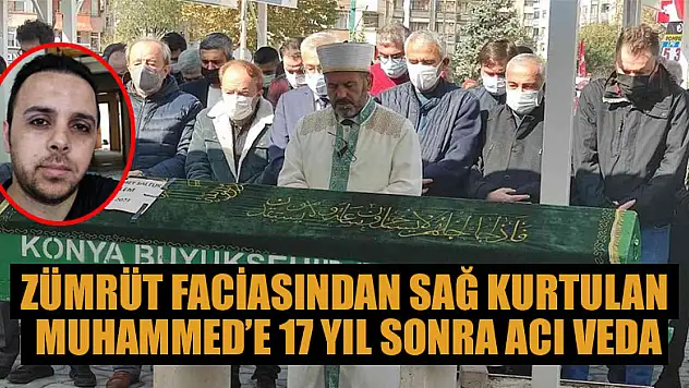 Zümrüt faciasından sağ kurtulan Muhammed Kalem'e 17 yıl sonra acı veda