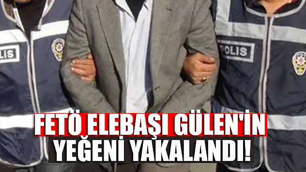 FETÖ elebaşı Gülen'in yeğeni yakalandı