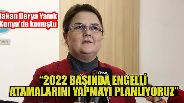 Aile ve Sosyal Hizmetler Bakanı Derya Yanık, Konya'da konuştu