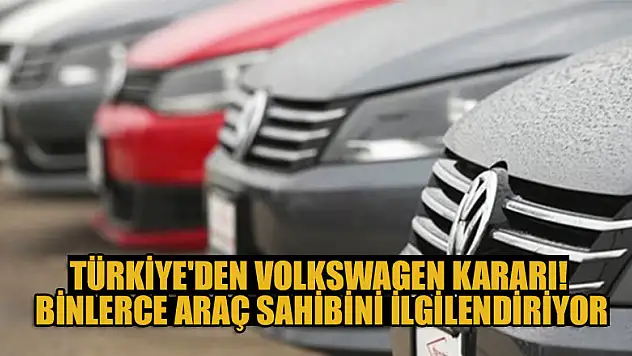 Türkiye'den Volkswagen kararı! Binlerce araç sahibini ilgilendiriyor