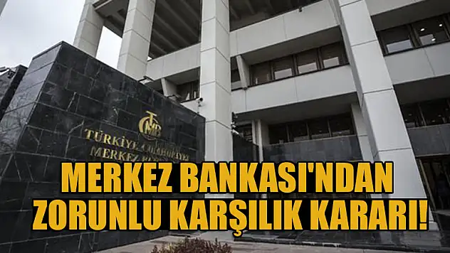 Merkez Bankası'ndan zorunlu karşılık kararı!