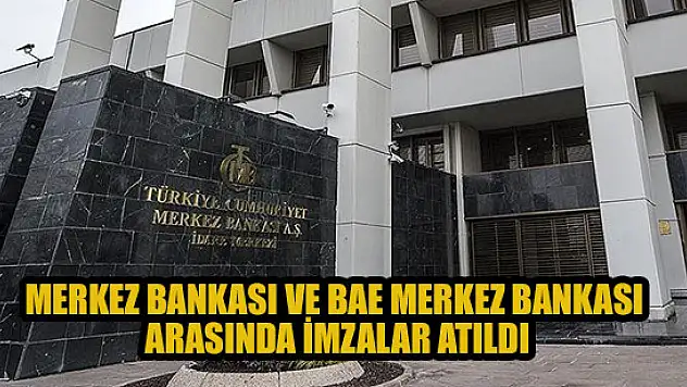 Merkez Bankası ve BAE Merkez Bankası arasında imzalar atıldı