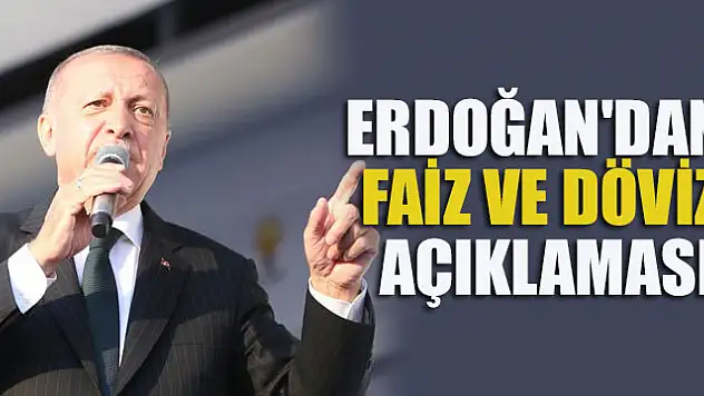Cumhurbaşkanı Erdoğan'dan faiz ve döviz açıklaması