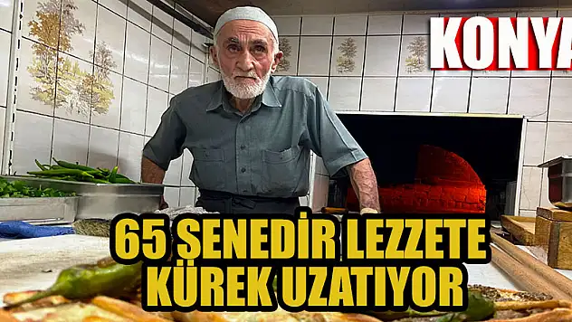 Konya'da 65 senedir lezzete kürek uzatıyor